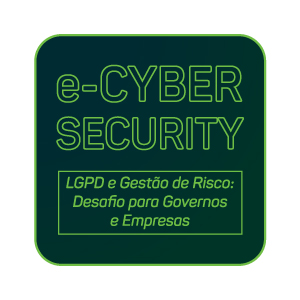 e-Fórum Cyber Security: LGPD e Gestão de Risco : Desafio para Governo e Empresas